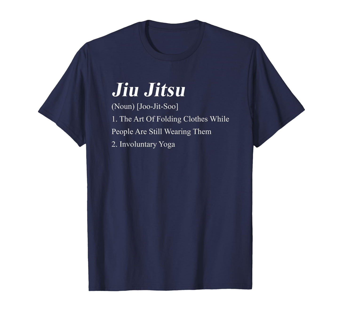 Jiu Jitsu Definition Jiu Jitsu (Noun) [Joo-Jit-Soo] 1. The T-Shirt