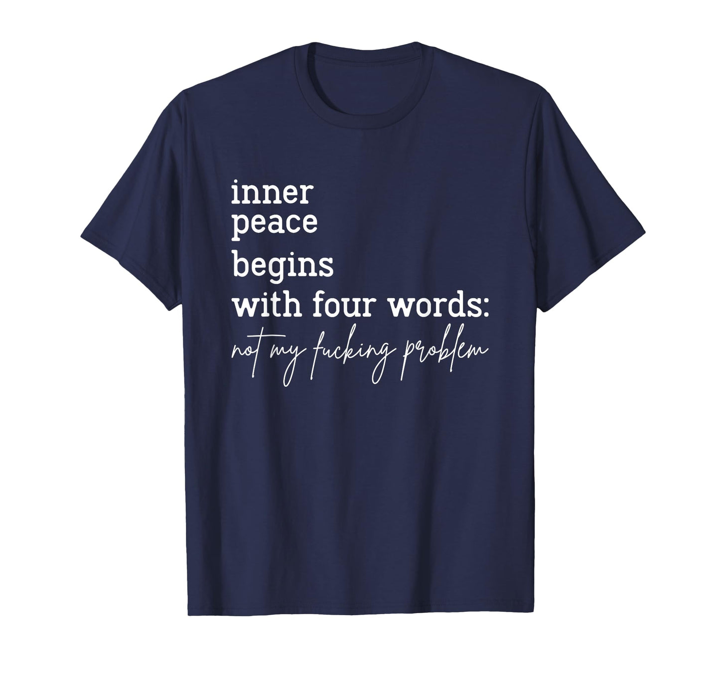 Inner Peace Begins With Four Words Not My Fucking Problem T-Shirt