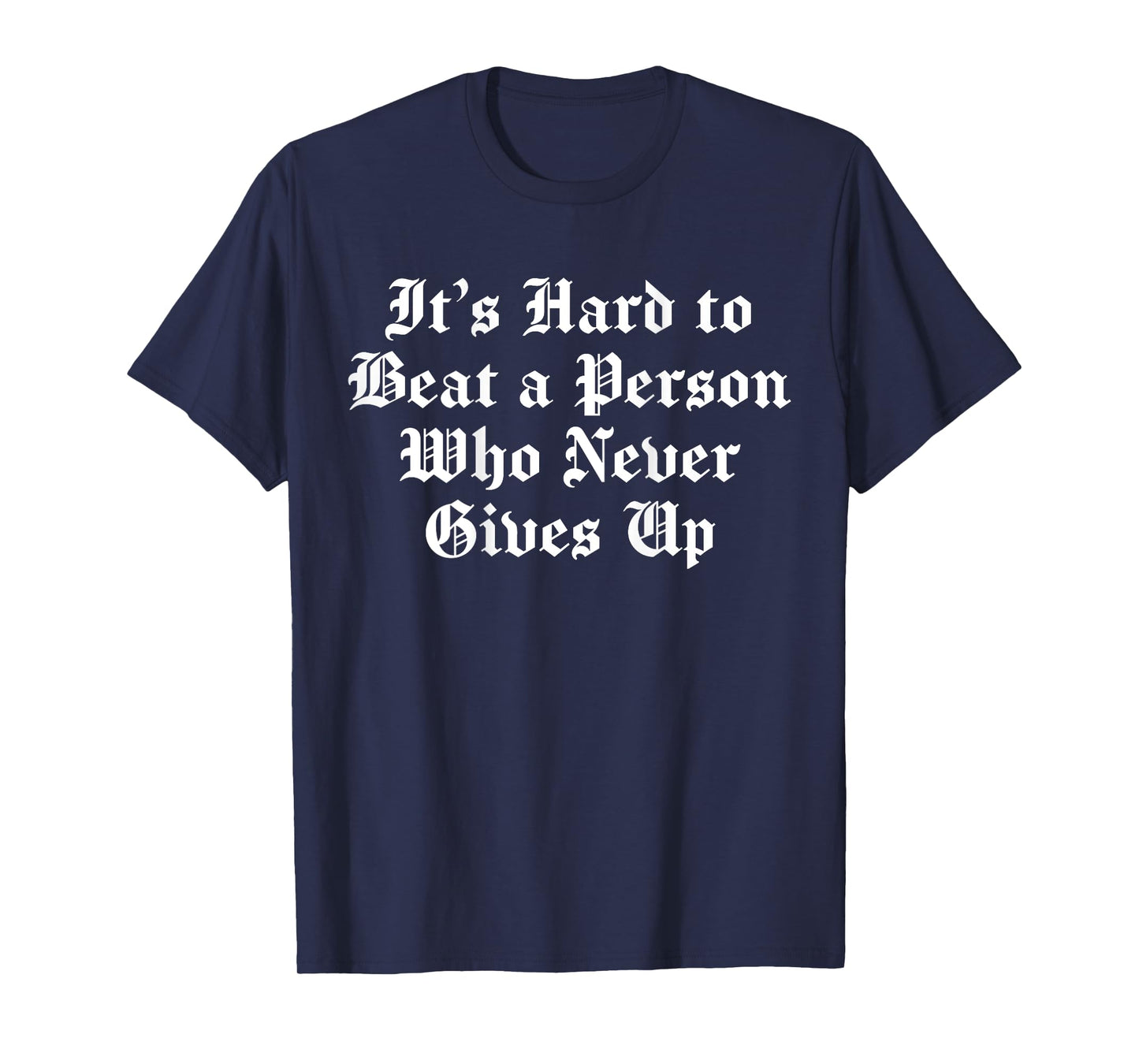 It's Hard To Beat A Person Who Never Gives Up (on back) T-Shirt