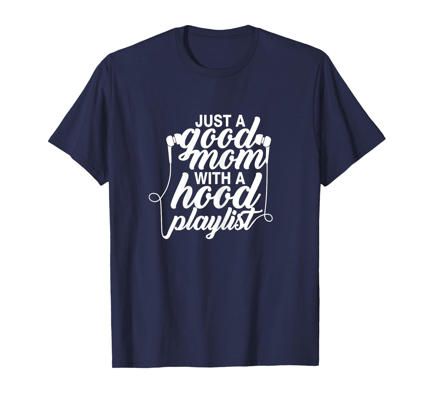 Just a Good Mom with A Hood Playlist Women's Funny T-Shirt