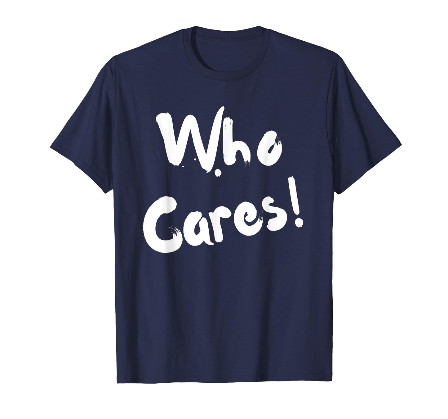 Sarcastic Who Cares Carefree Positive Attitude Funny Joke T-Shirt