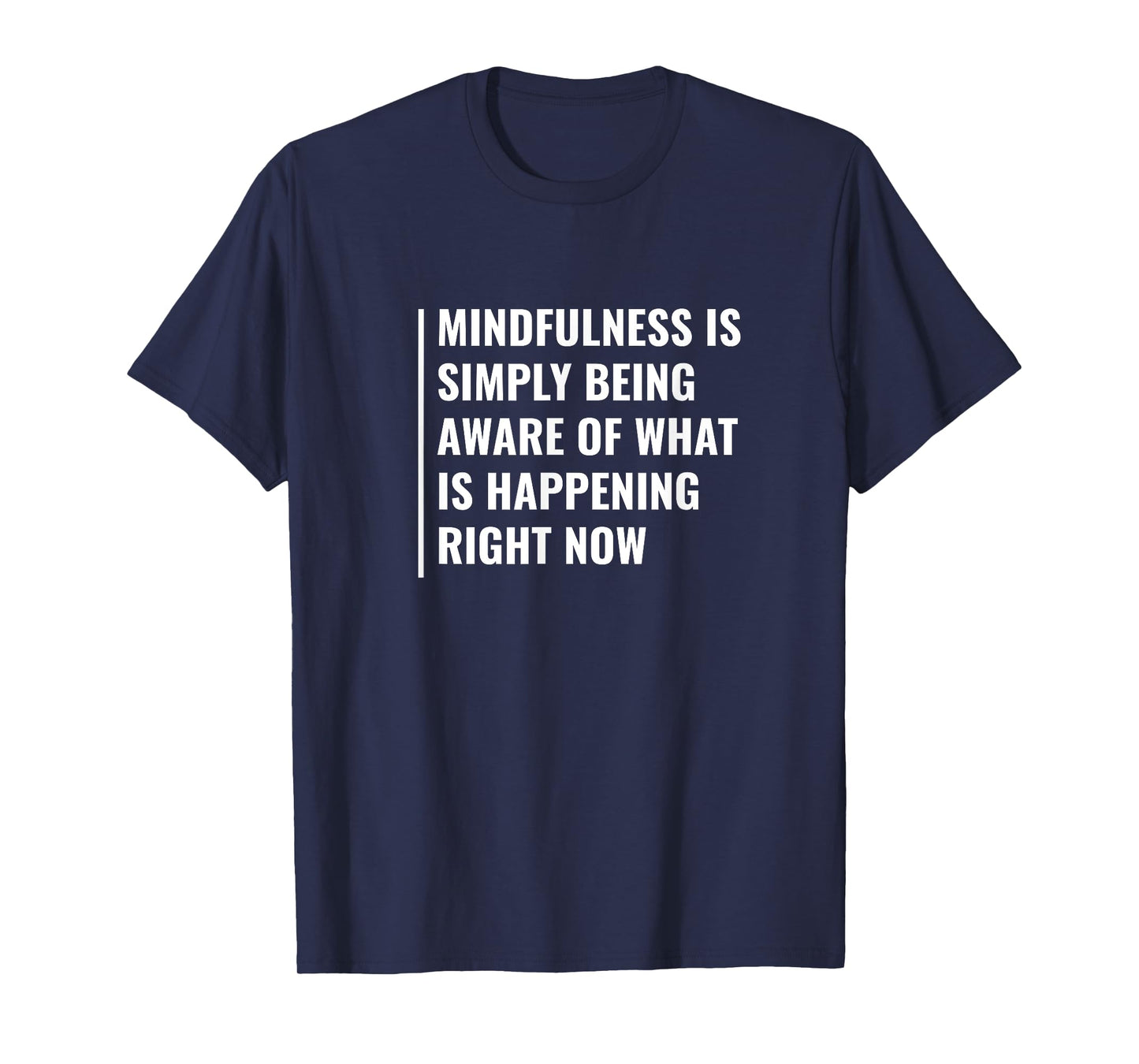 Mindfulness - Be Aware of Right Now. Mindfulness Quote T-Shirt