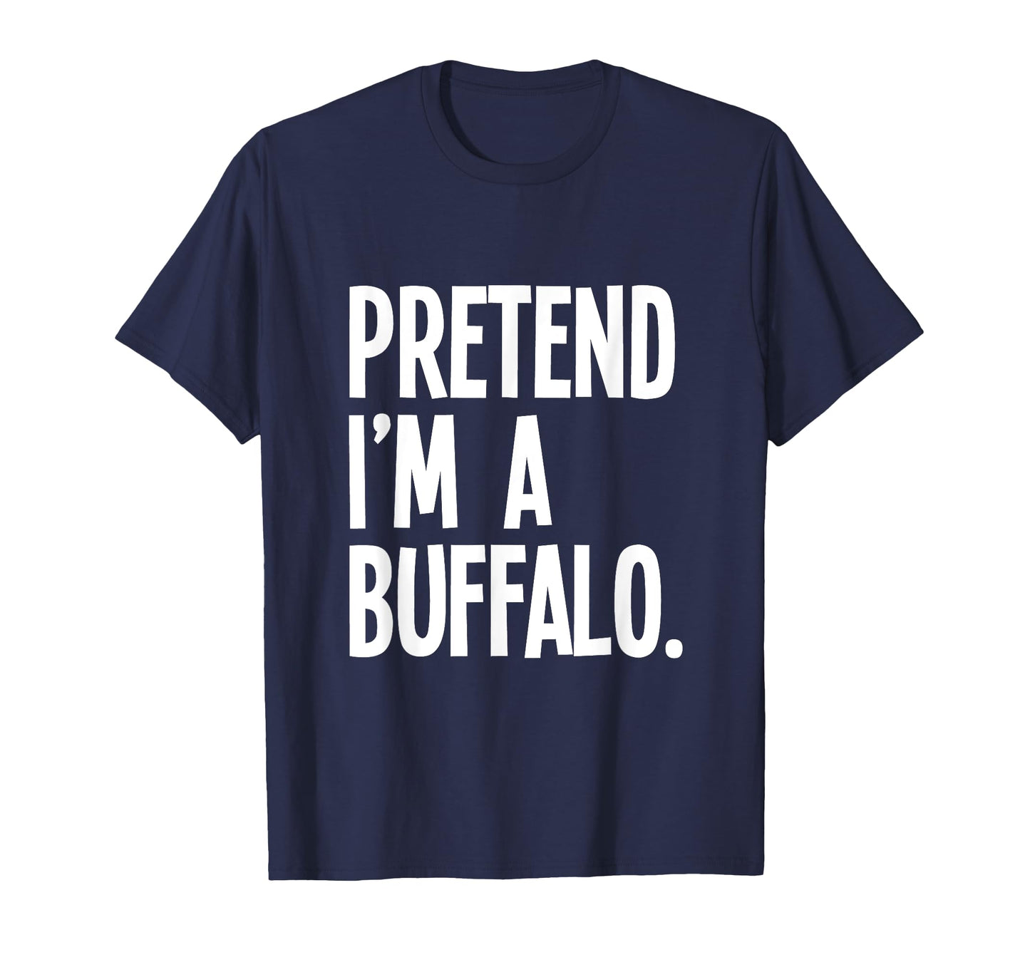 Pretend I'm A Buffalo Funny Halloween Party Costume T-Shirt
