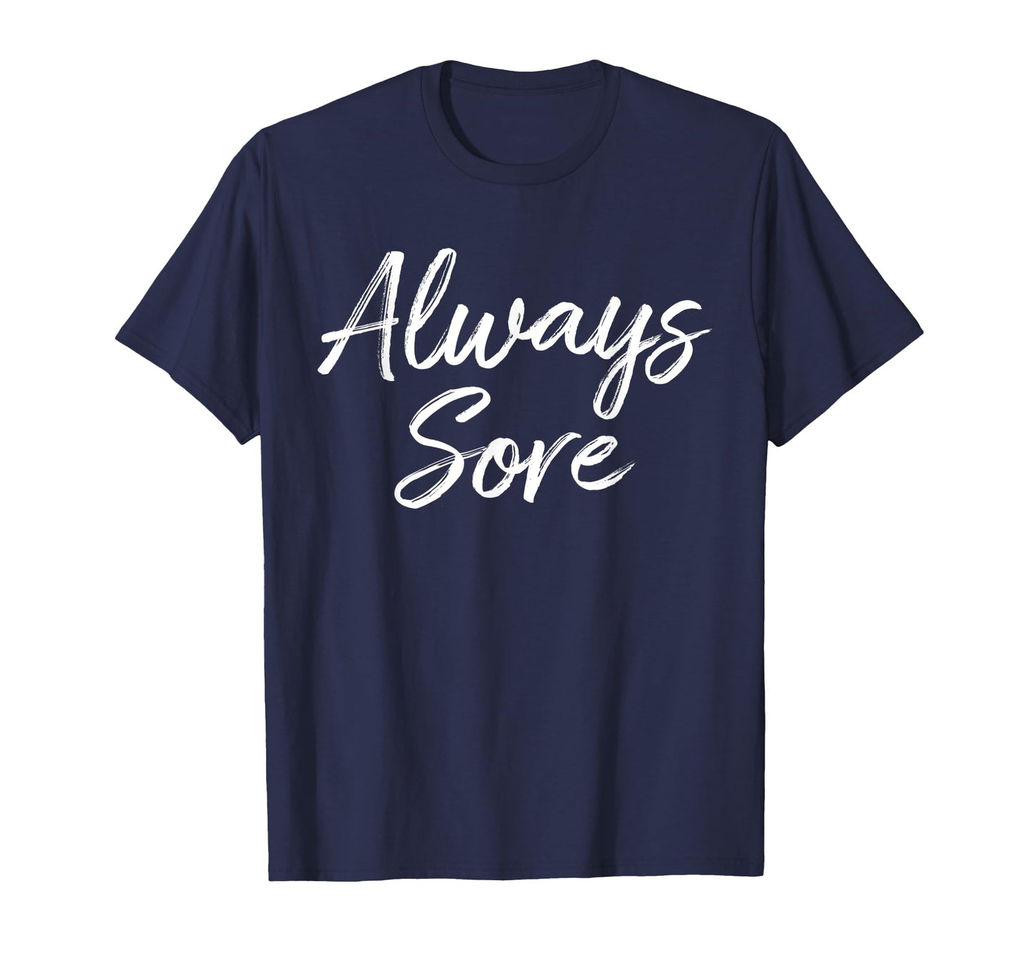 Weight Lifting Workout Gym Always Sore Yoga Stretch T-Shirt
