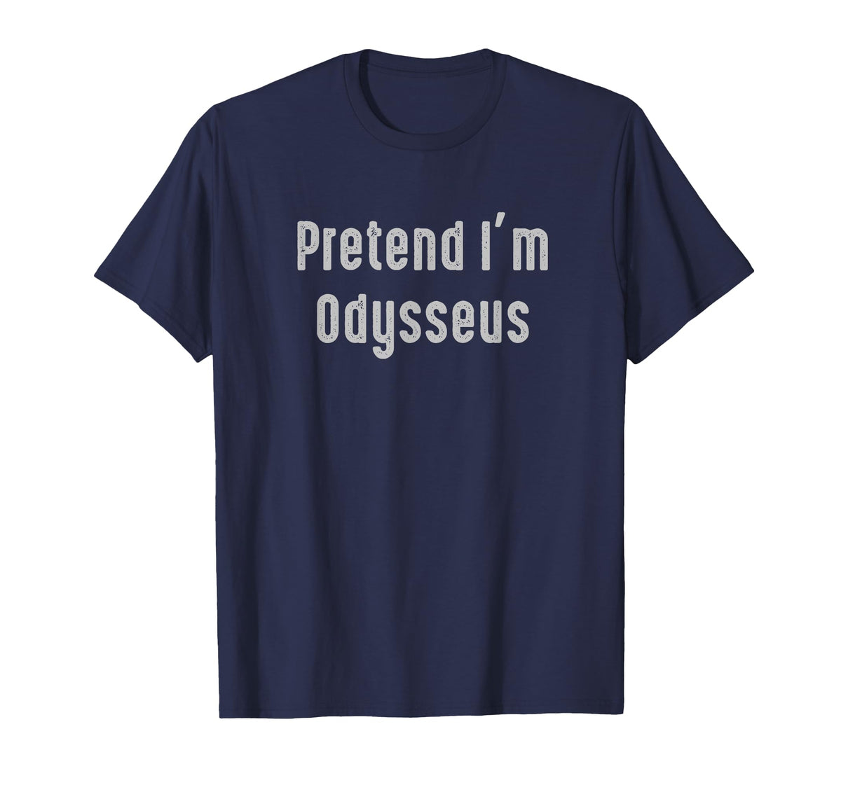 Pretend I'm Odysseus Easy Funny Costume Ancient Mythology T-Shirt