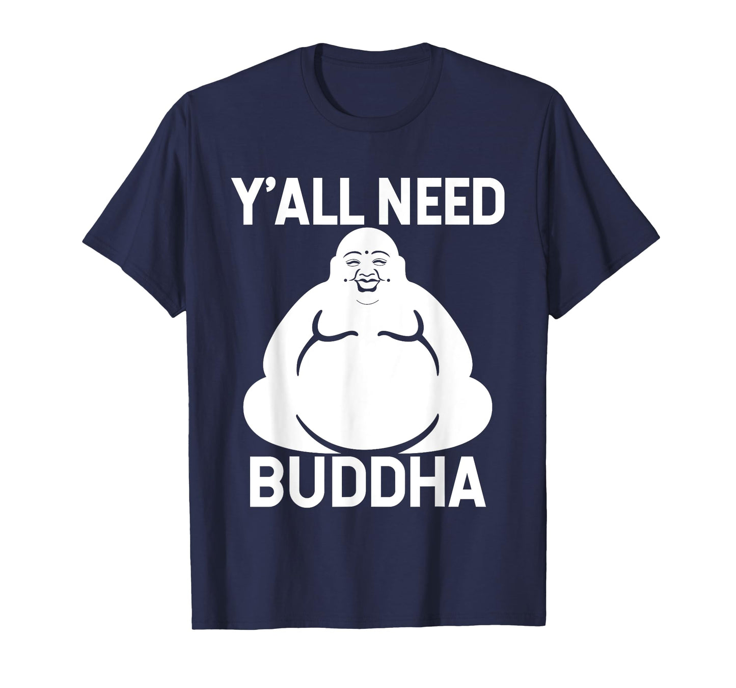 Fat Buddha T-Shirt - Y'All Need Buddha Meditation Shirt