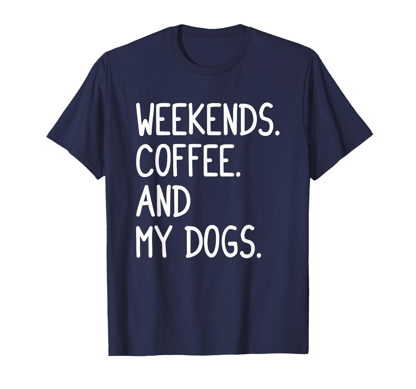 Funny Weekends Coffee And My Dog Gift For Men Women Girls T-Shirt