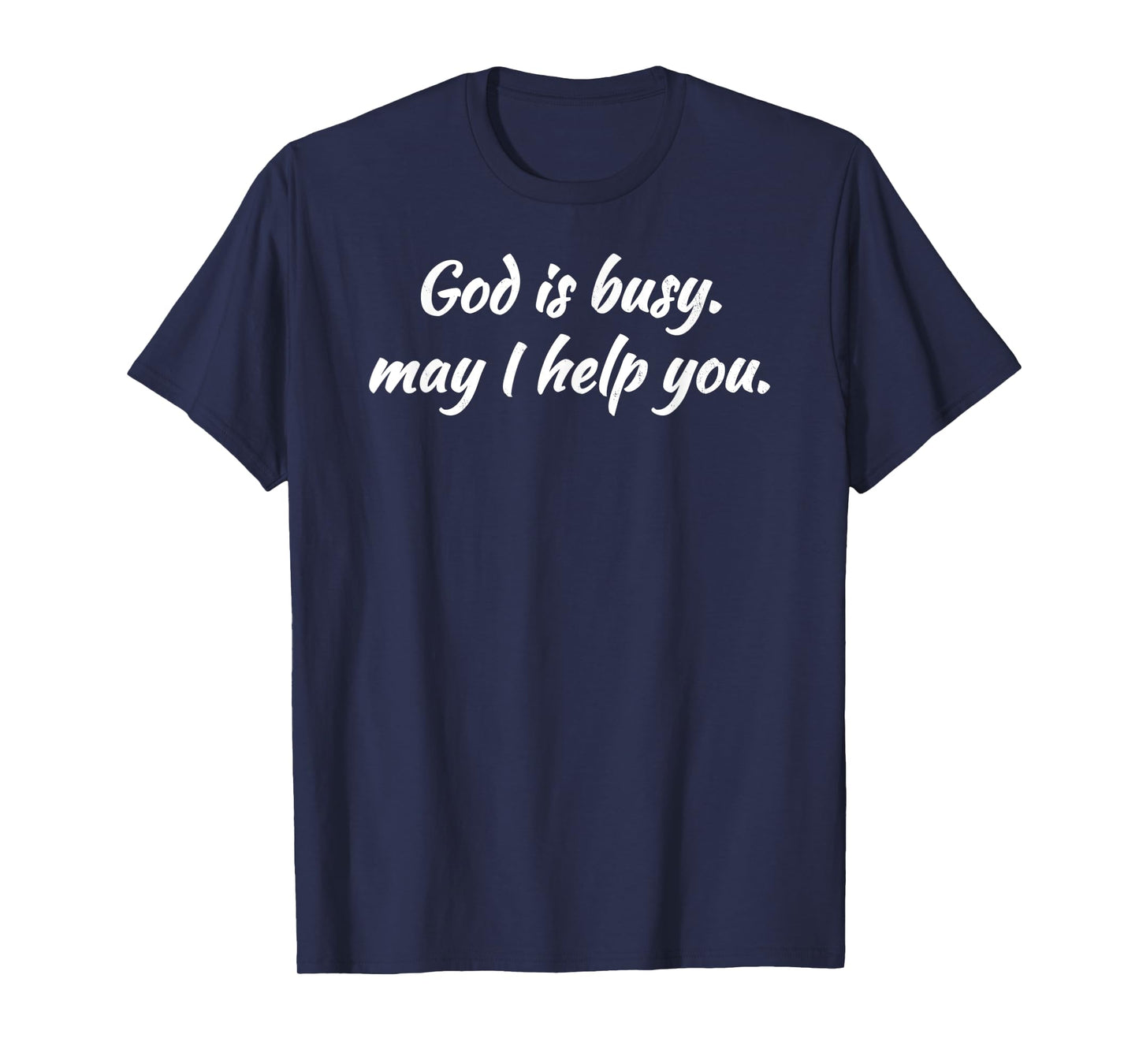 Sarcastic GOD IS BUSY MAY I HELP YOU T-Shirt