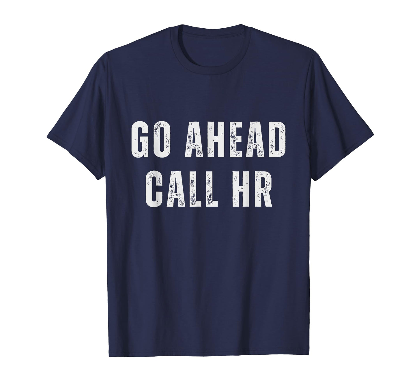 Go Ahead Call HR Funny Work Humor For Office Staff T-Shirt