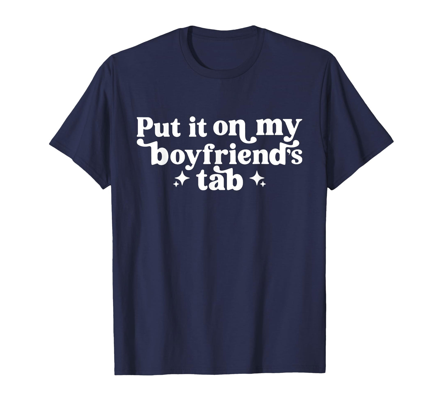 Put It On My Boyfriend's Tab, Funny Girlfriend, Sarcastic T-Shirt
