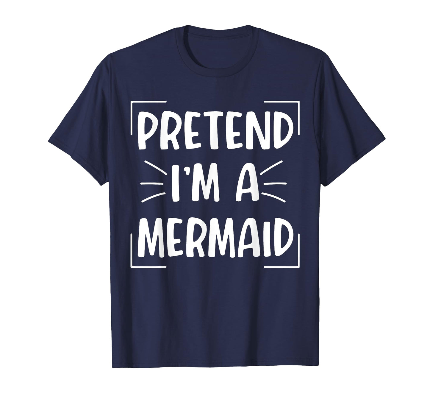 Pretend I'm A Mermaid Funny Halloween Mermaid Costume Women T-Shirt