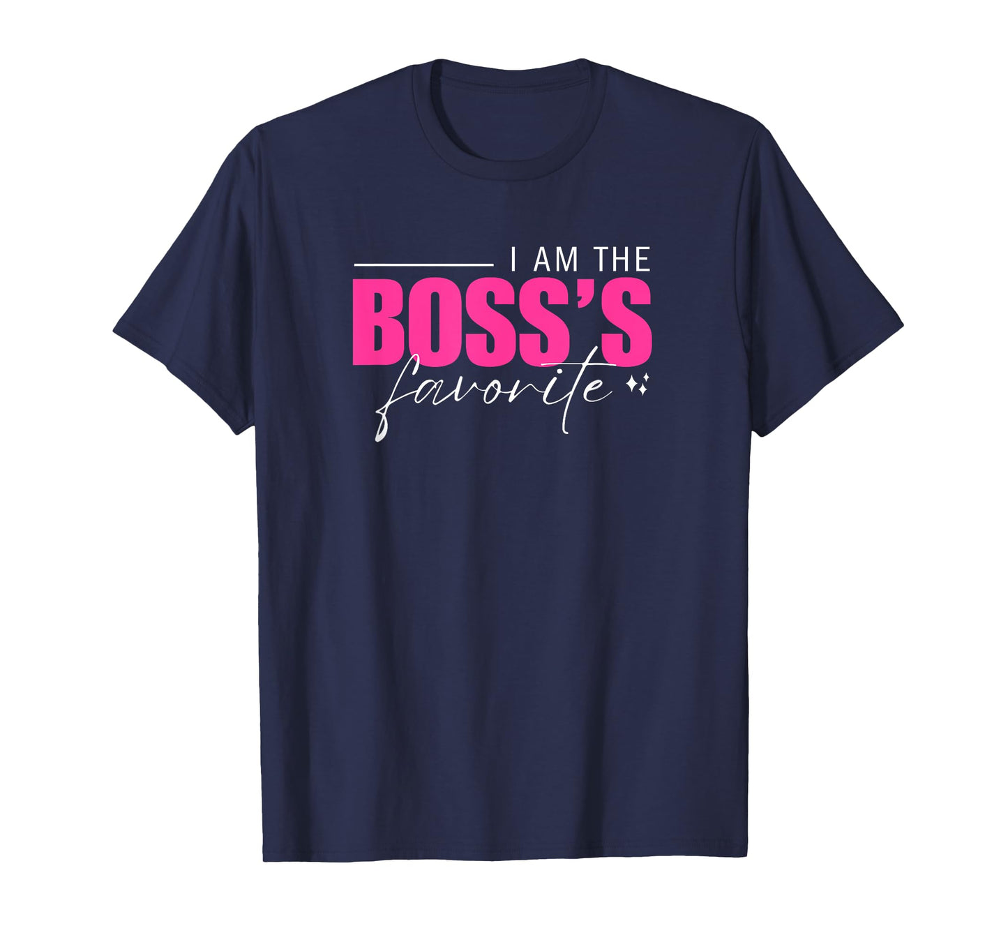 I AM THE BOSS'S FAVORITE FUNNY WORKPLACE HUMOR WORK BOSS DAY T-Shirt