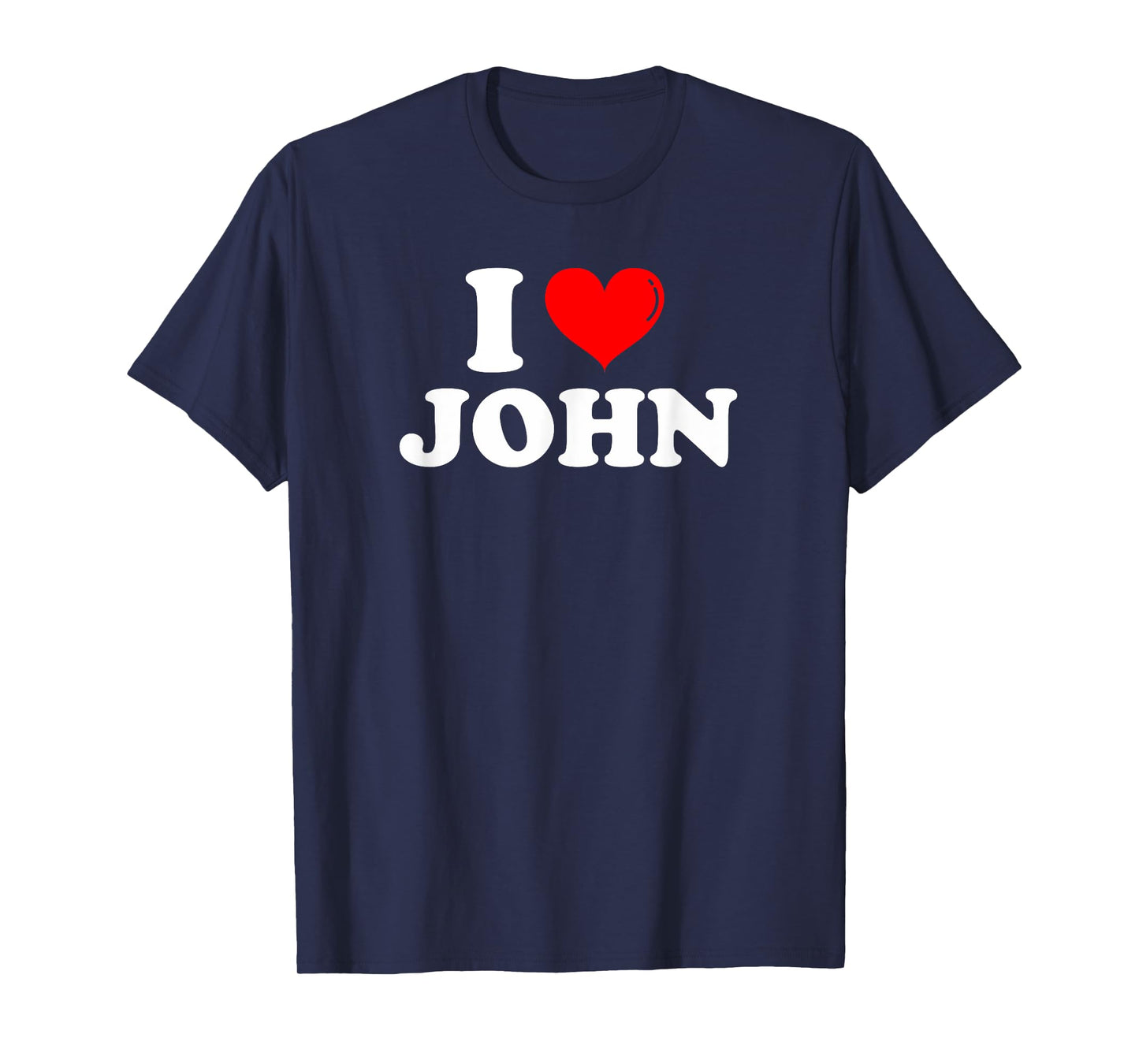 I Love John I Heart John First Name John Joke Funny T-Shirt