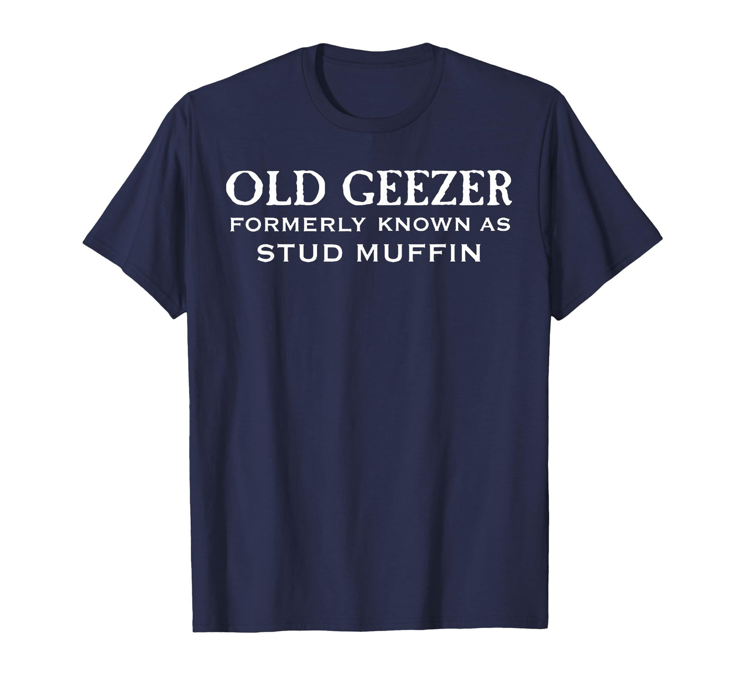Old Geezer Formerly Known As Stud Muffin T-Shirt