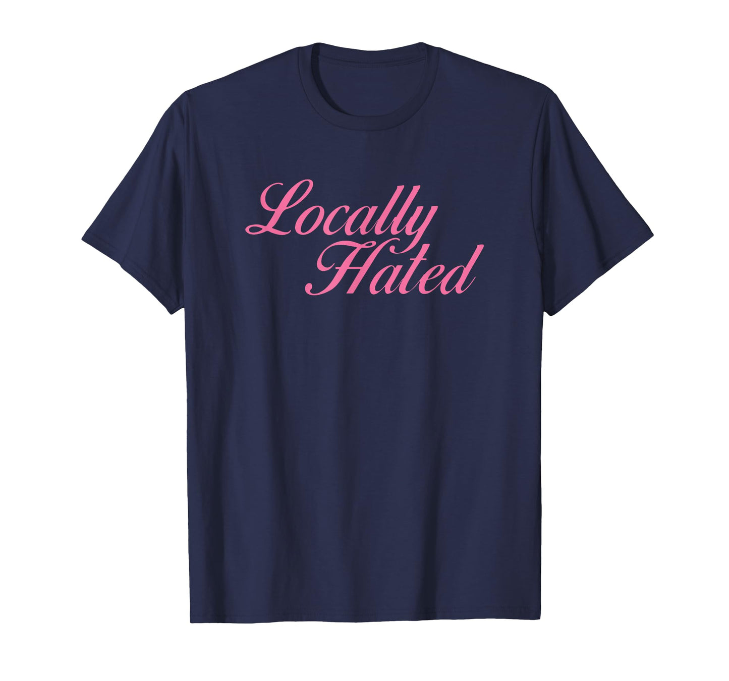 Locally Hated Meme Funny T-Shirt
