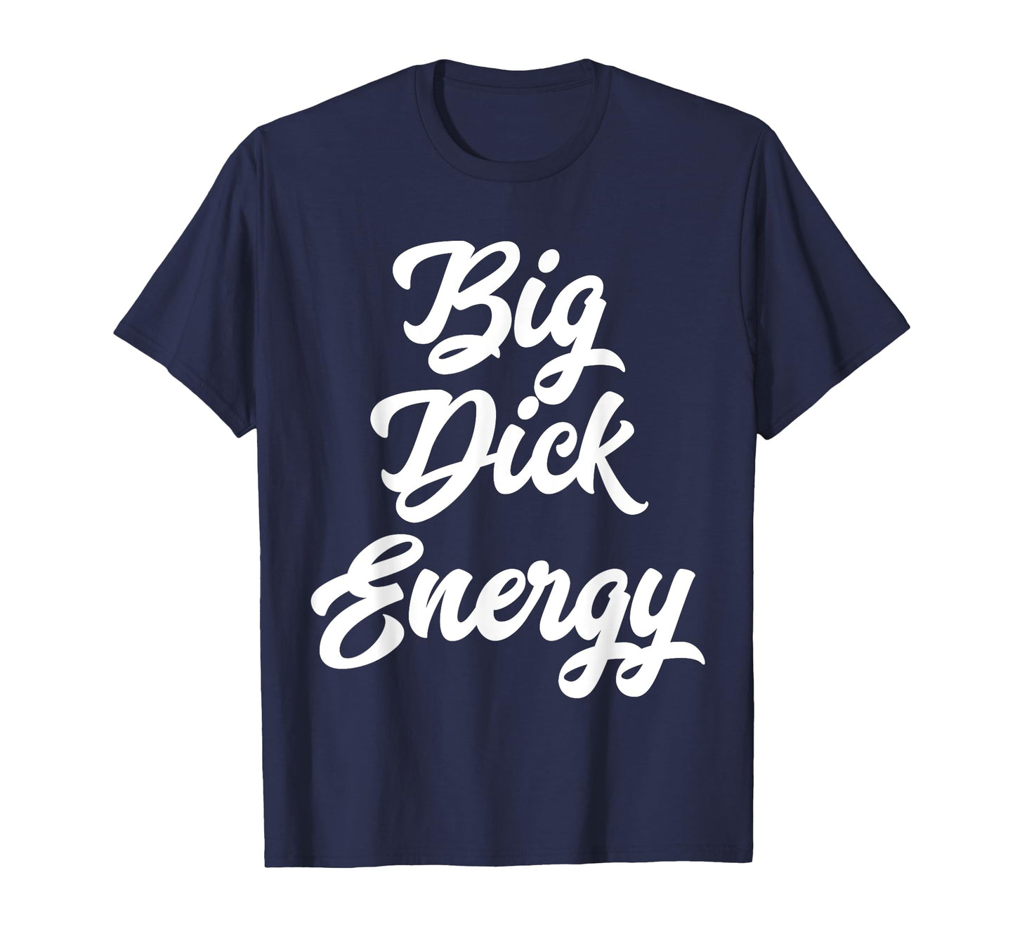 Big Dick Energy T-Shirt