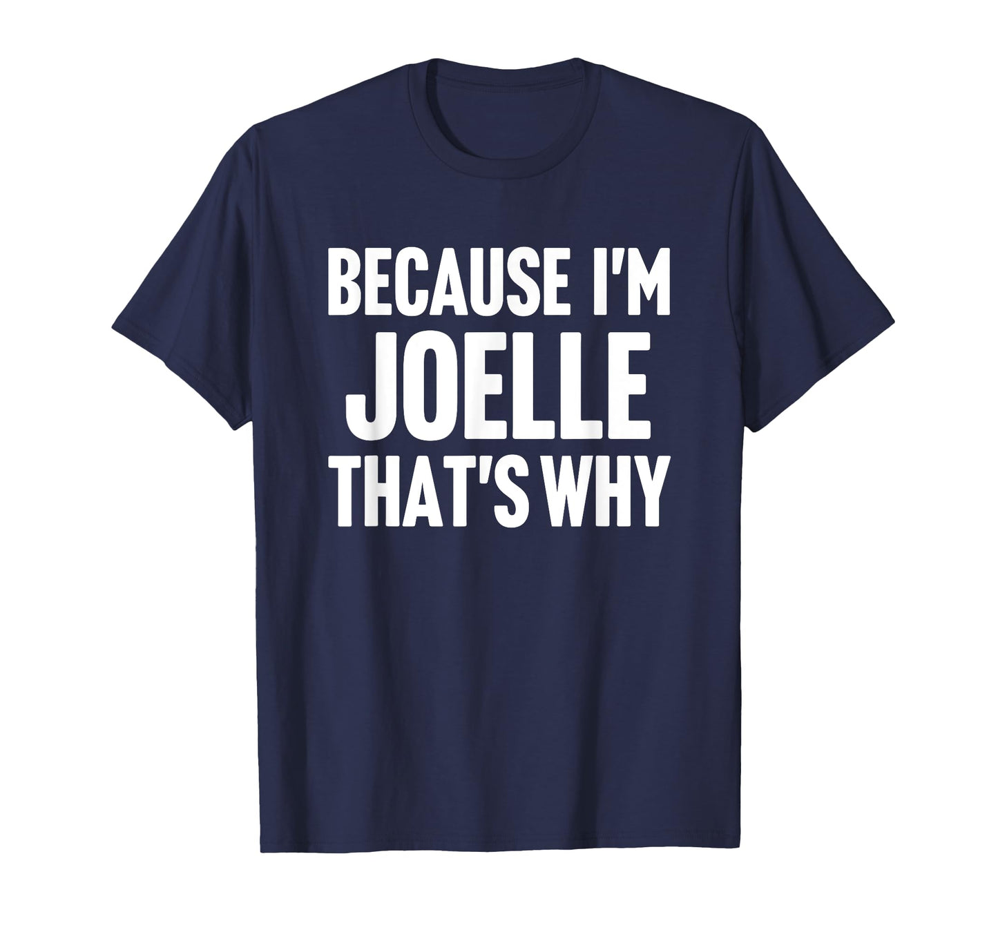 Because I'm Joelle That's Why Am Personalized Name T-Shirt