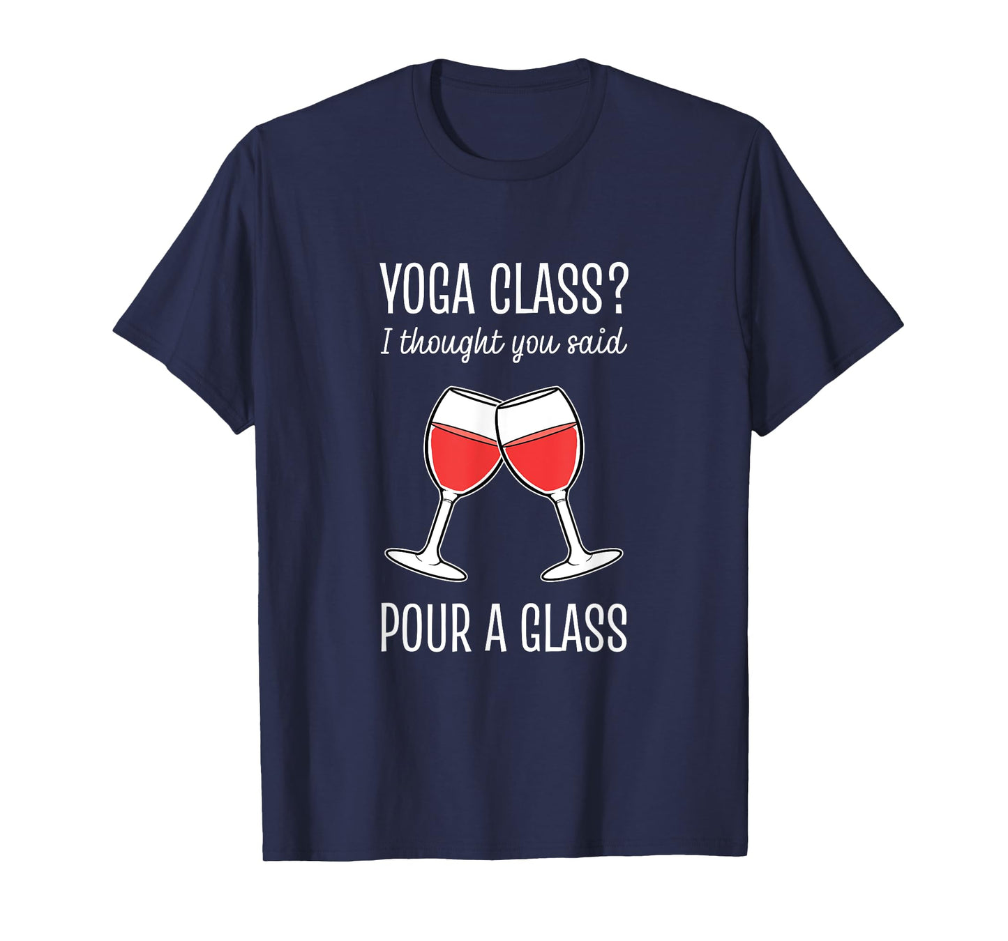 Yoga Class I Thought You Said Pour A Glass T-Shirt
