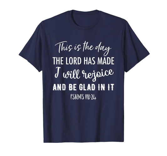 This Is The Day The Lord Has Made I Will Rejoice And Be Glad T-Shirt