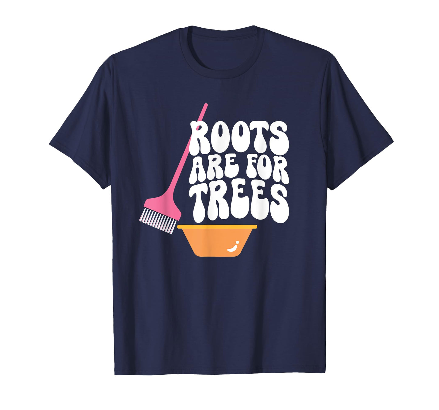 Roots Are For Trees Hair Colorist Hairstylist T-Shirt