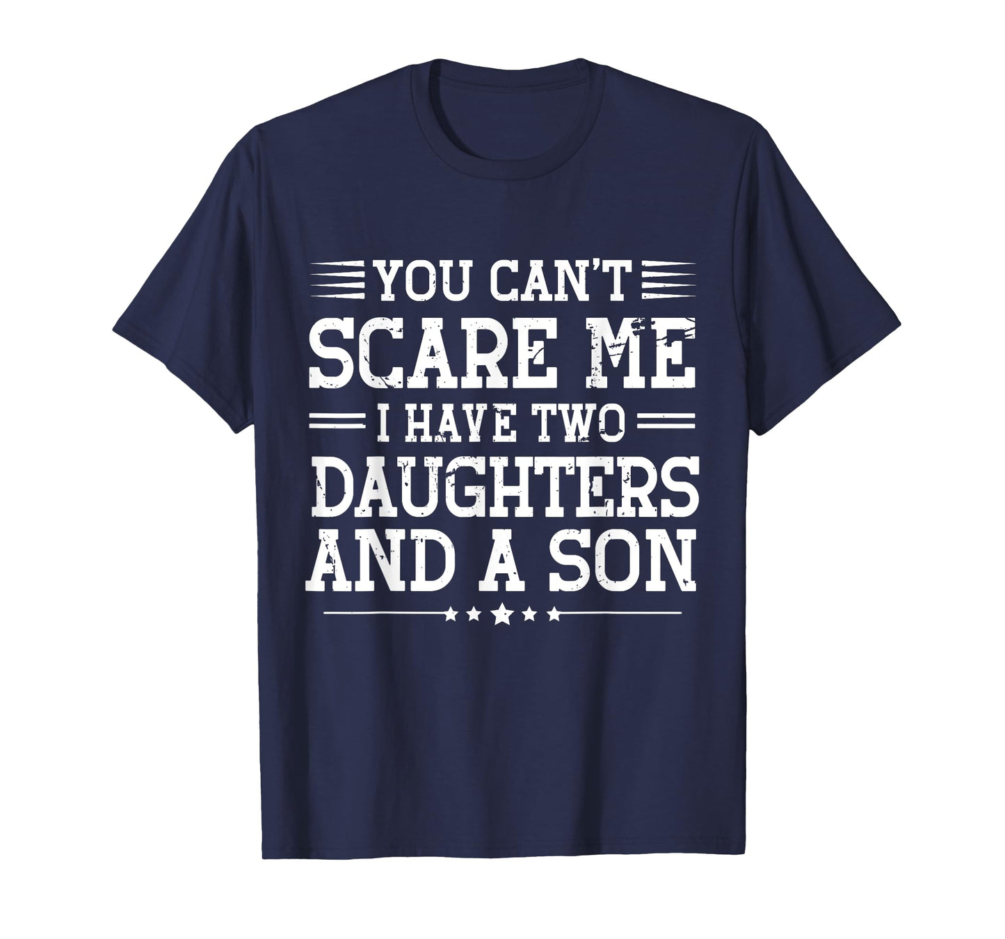 You Can't Scare Me I Have 2 Daughters And A Son Mom Dad T-Shirt