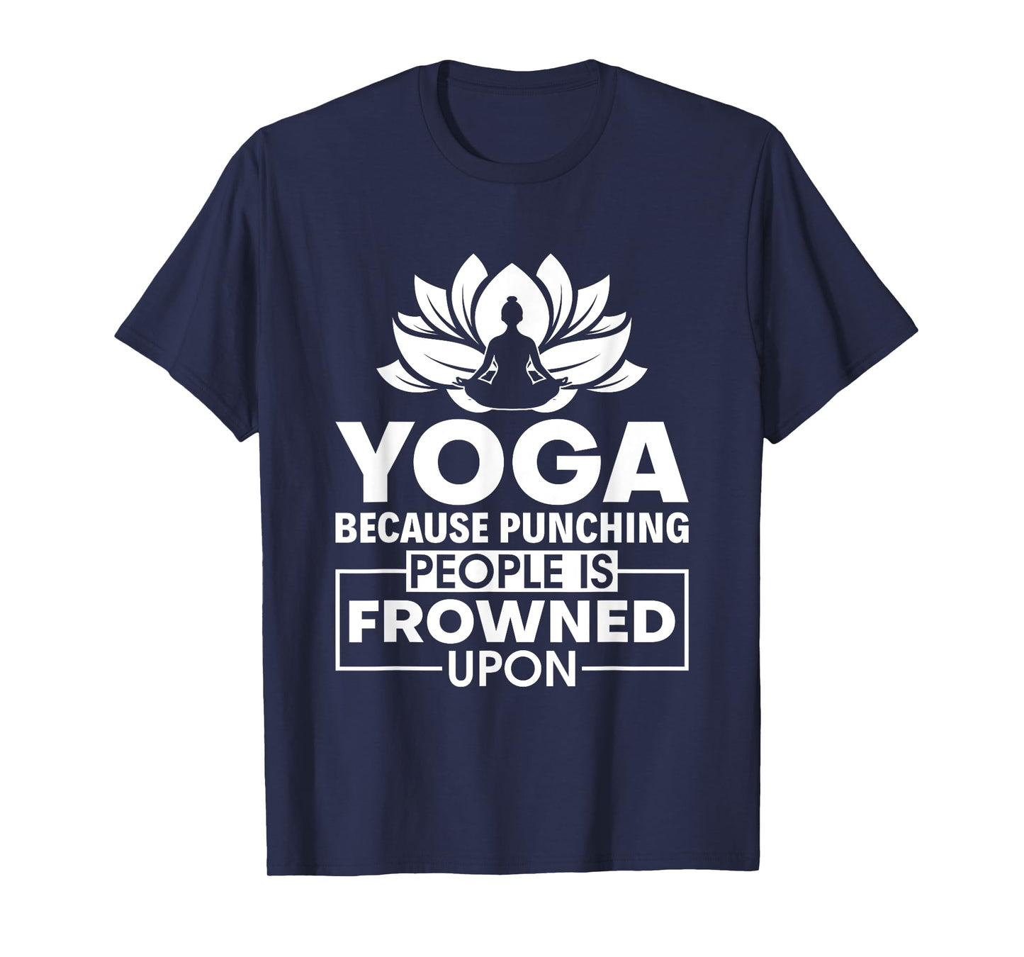 Because Punching People is Frowned Upon - Yoga Instructor T-Shirt
