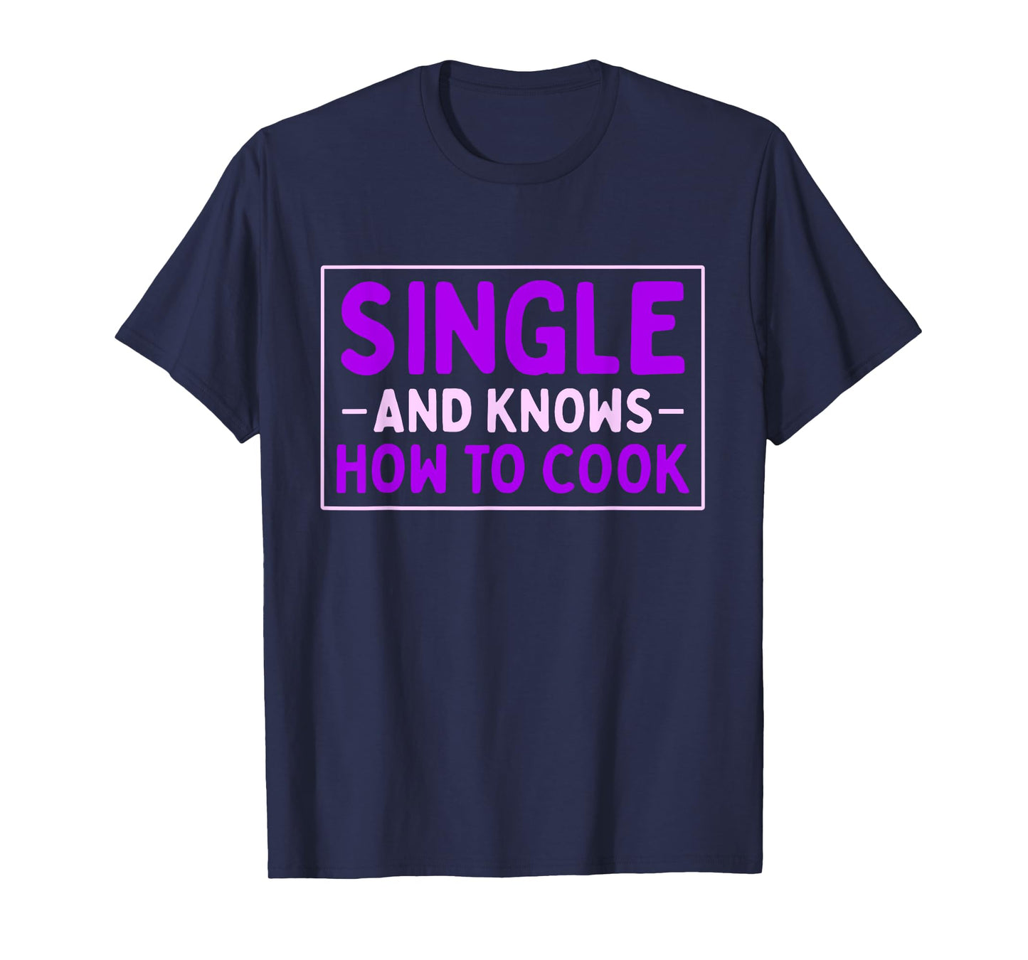 Single And Knows How To Cook | Funny Dating T-Shirt