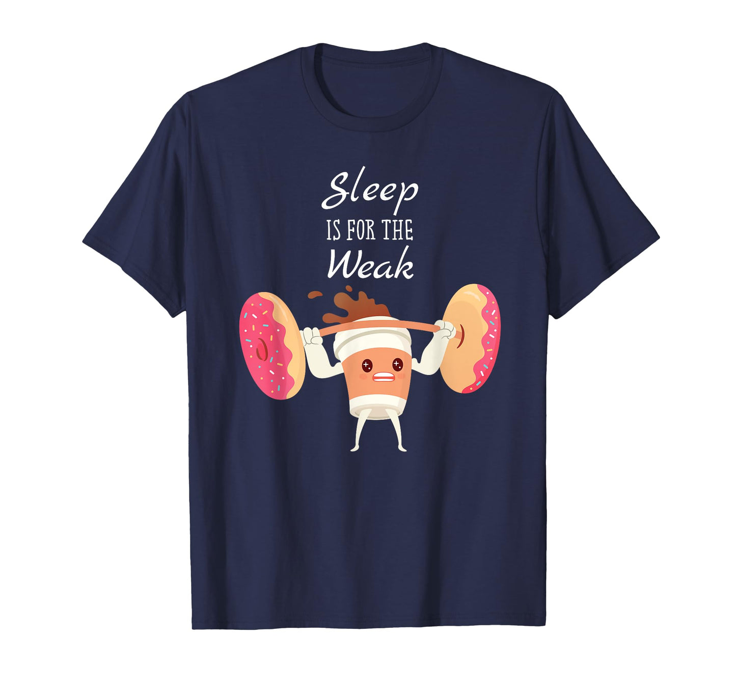 Sleep Is For The Weak Donuts And Coffee Breakfast T-Shirt