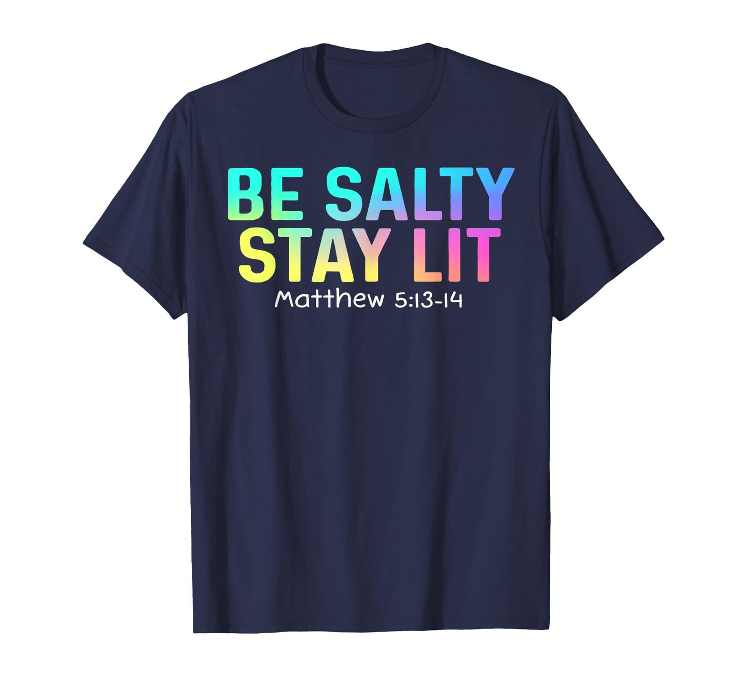 Cute Be Salty Stay Lit Matthew 5:13-15 Christian Apparel Tee T-Shirt