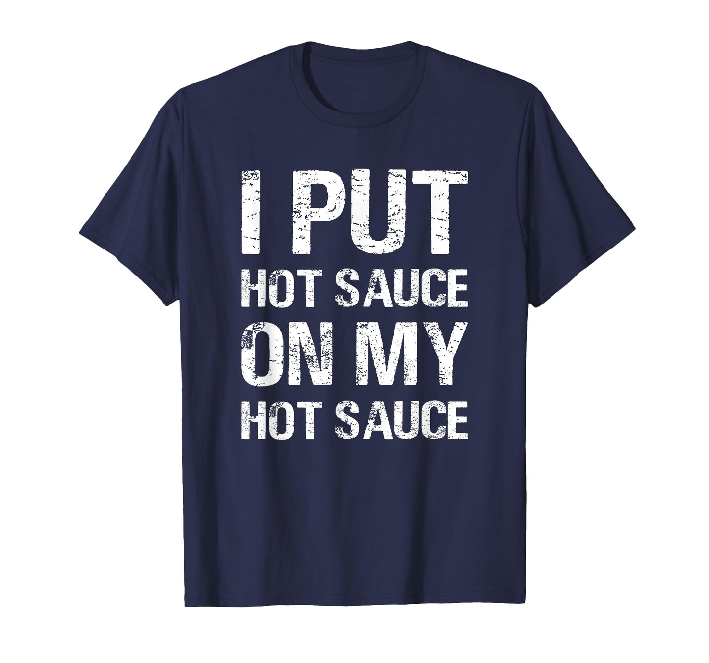 I Put Hot Sauce On My Hot Sauce Funny Food Lover Humor T-Shirt