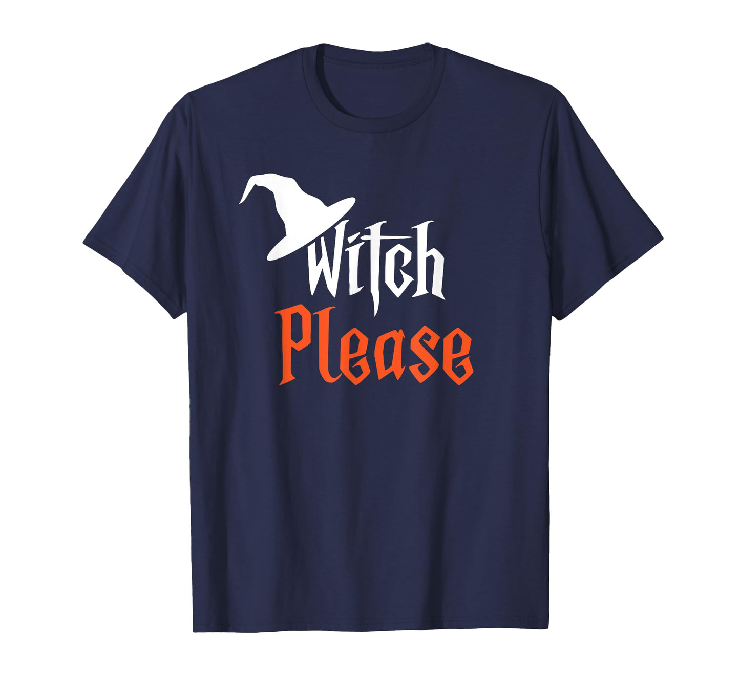 Witch Please | Funny Halloween | Humorous | T-Shirt