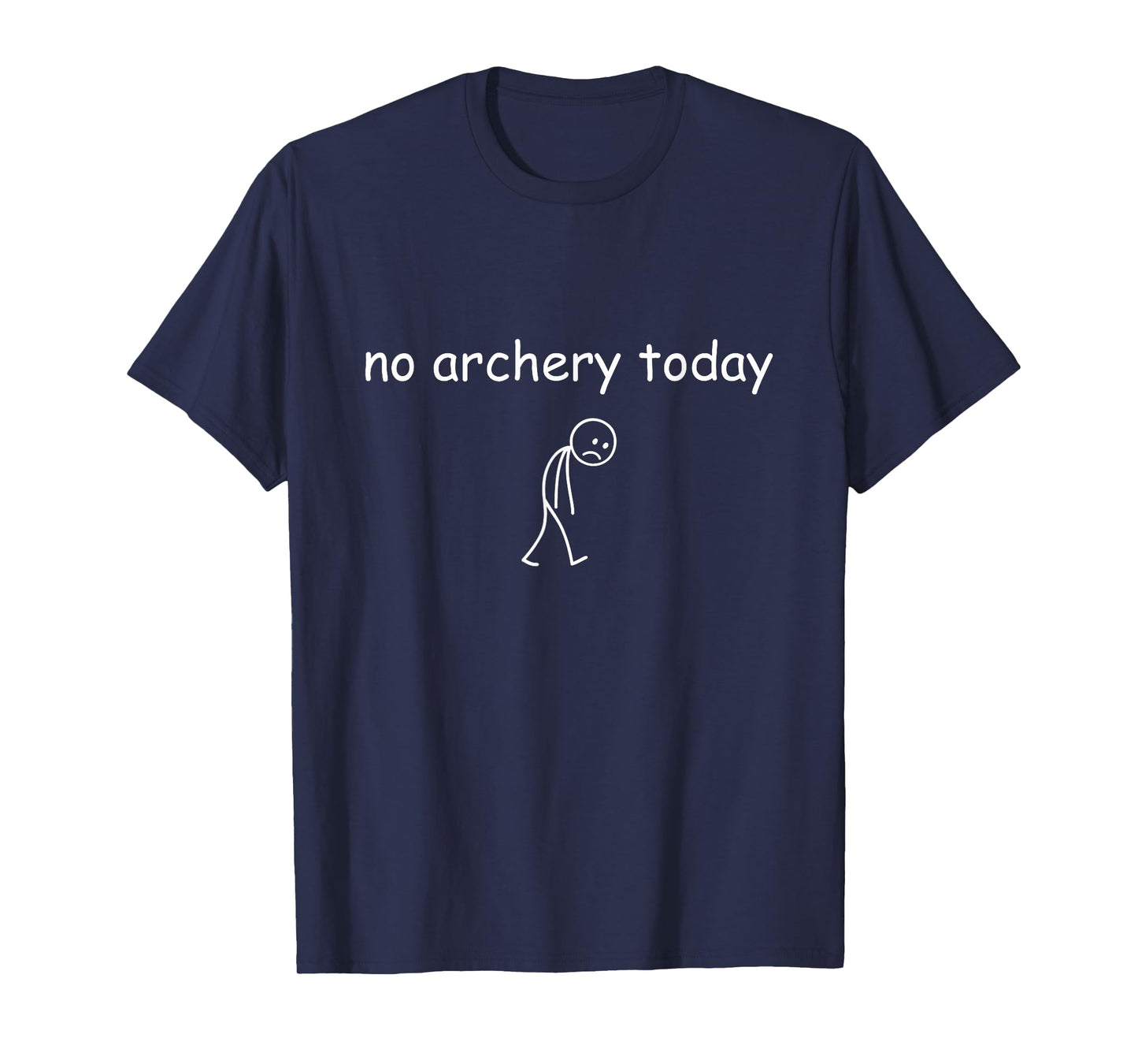 No Archery Today, Funny Sad Archer Design for Archery Lovers T-Shirt