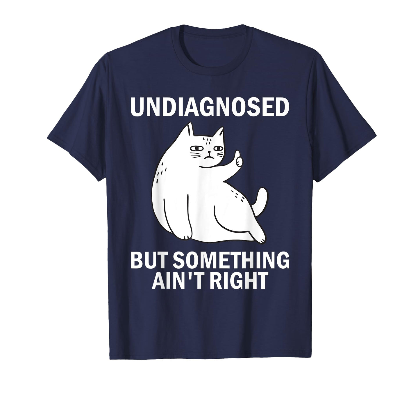 Undiagnosed But Something Ain't Right funny cat meme T-Shirt
