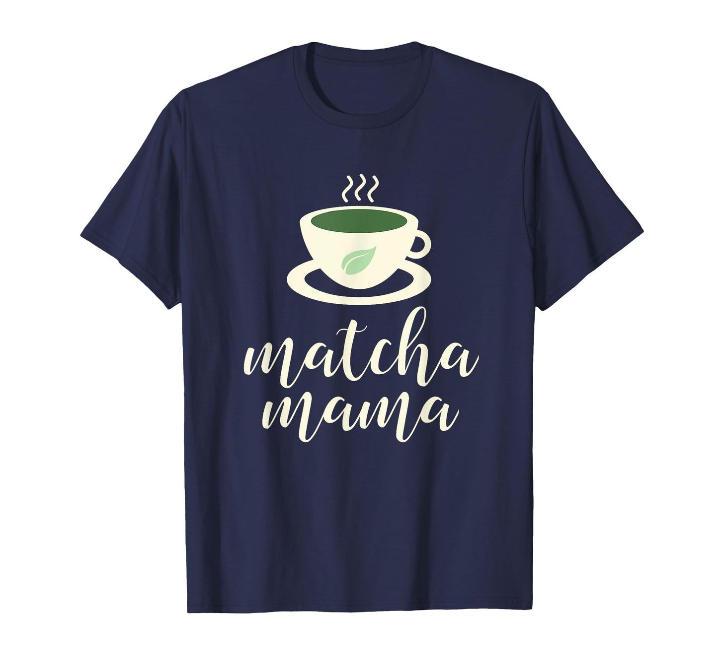 Matcha Mama T-Shirt - Green Tea Shirts for Mom T-Shirt