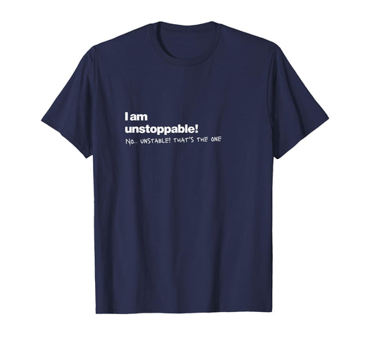 Unstable Humor Quote for Chaotic Mind T-Shirt