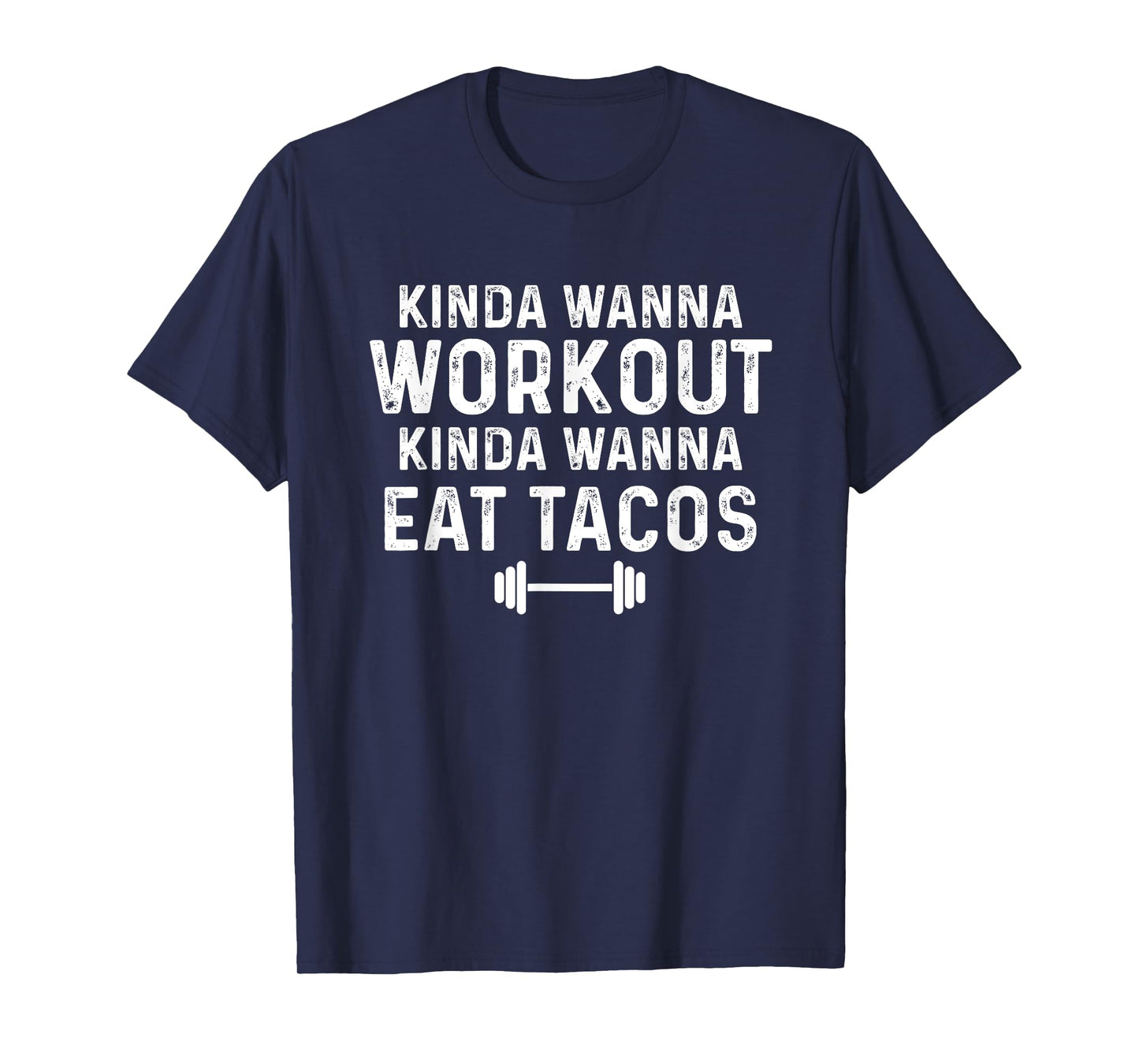 Kinda Wanna Workout Kinda Wanna Eat Tacos Gym Joke Humor T-Shirt