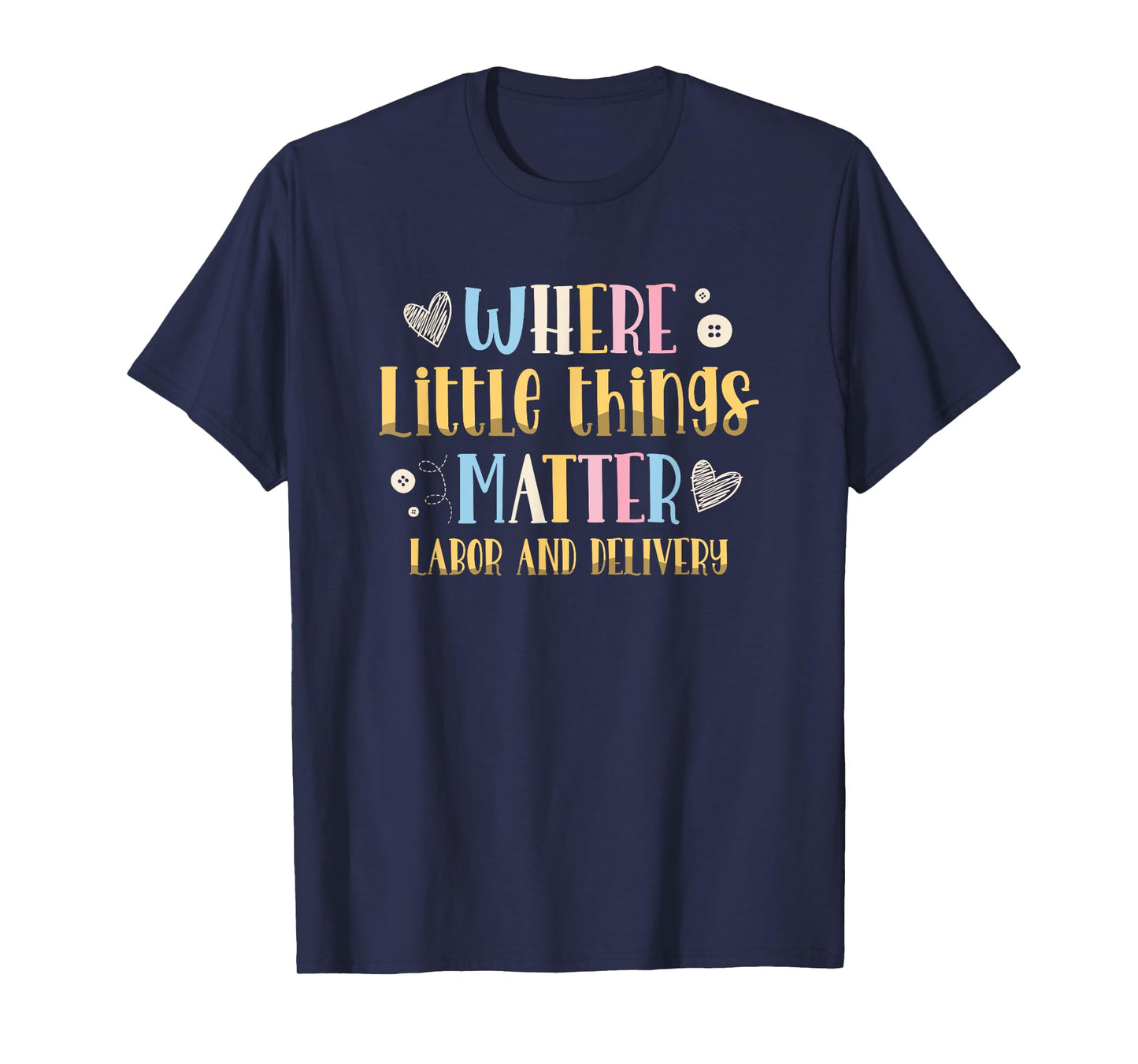 Where Little Things Matter Labor and Delivery Nurse T-Shirt