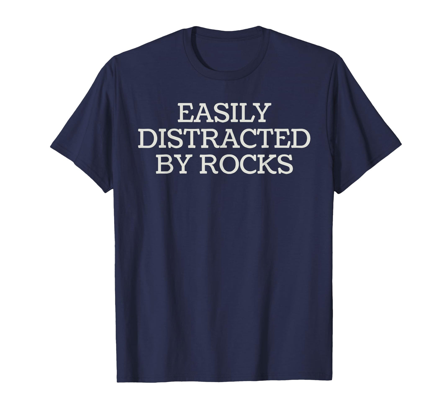 Easily Distracted by Rocks Funny Humor T-Shirt