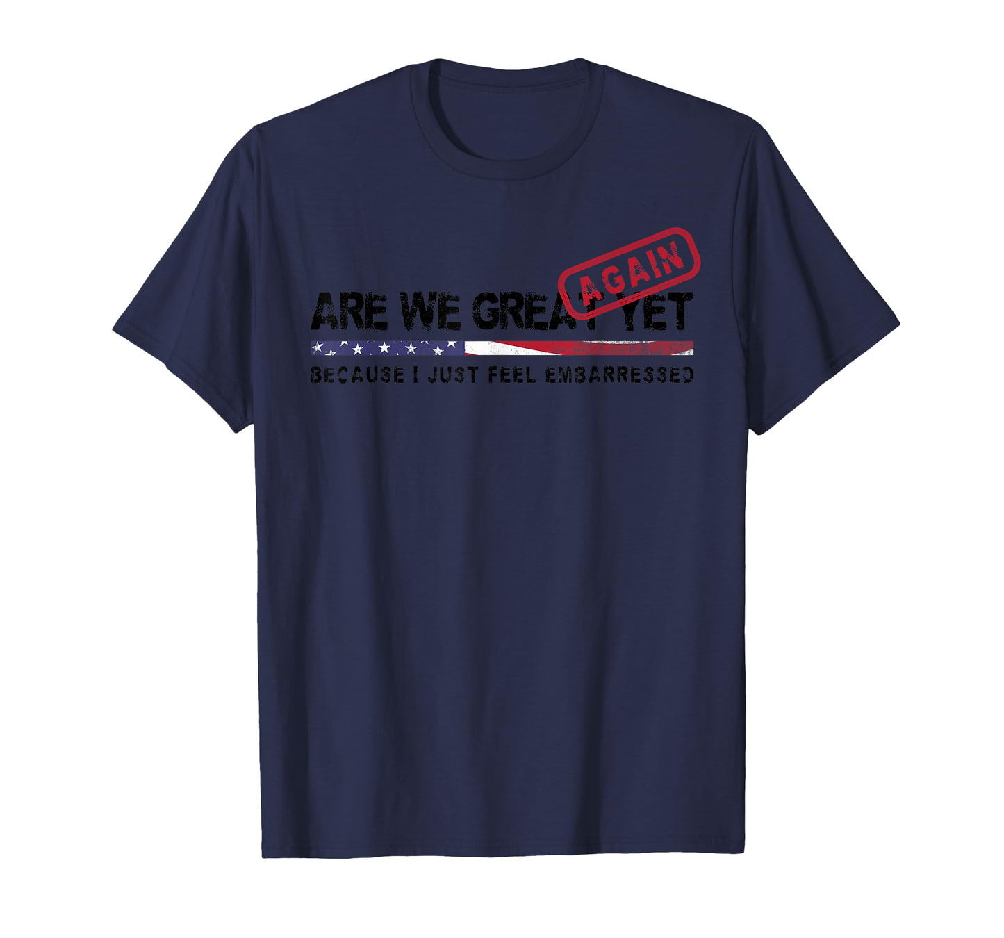 Are We Great Again Yet Political Satire Patriotic USA Design T-Shirt