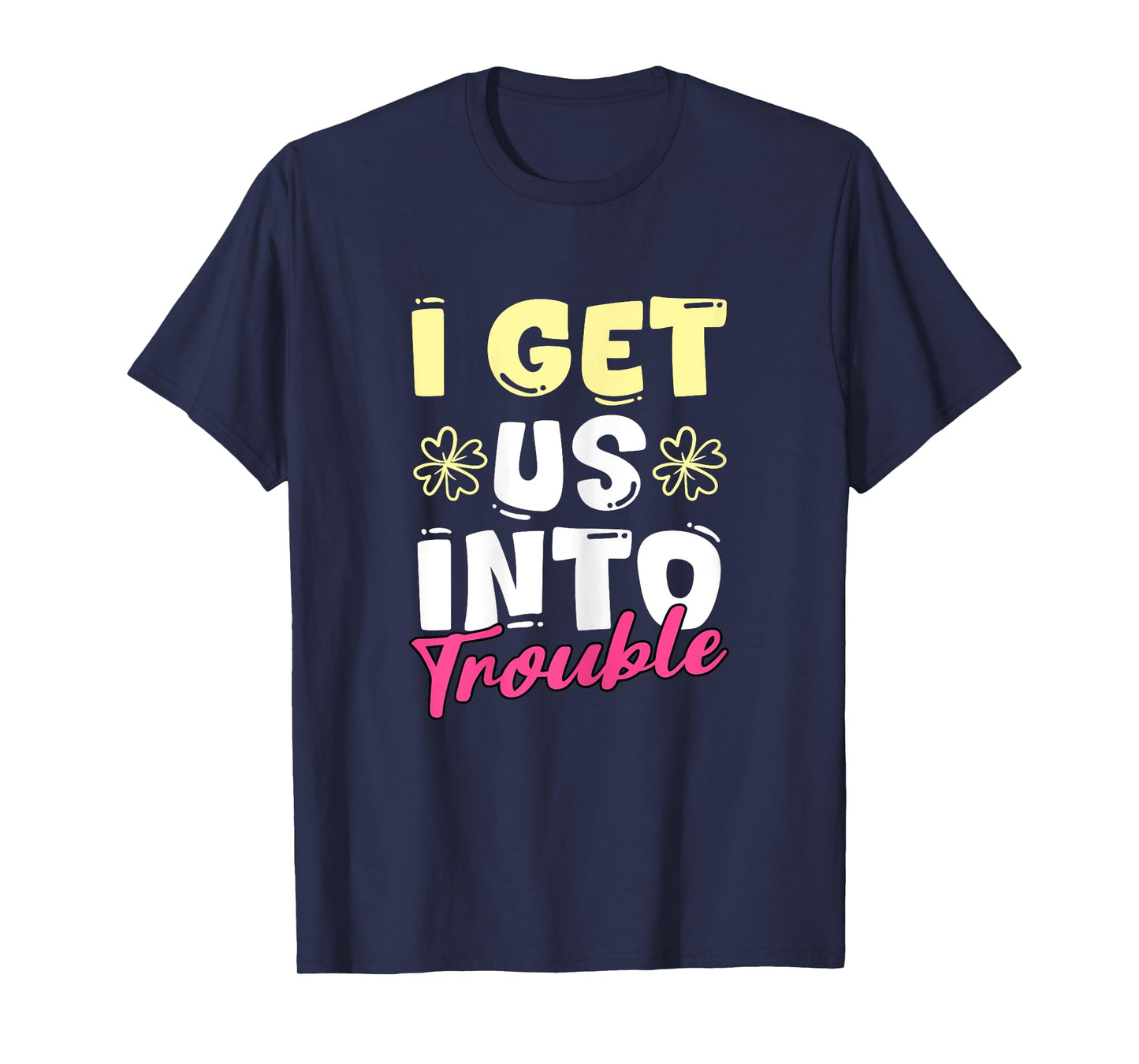 I Get Us Into Out Of Trouble Set Twins Matching Twin Girls T-Shirt
