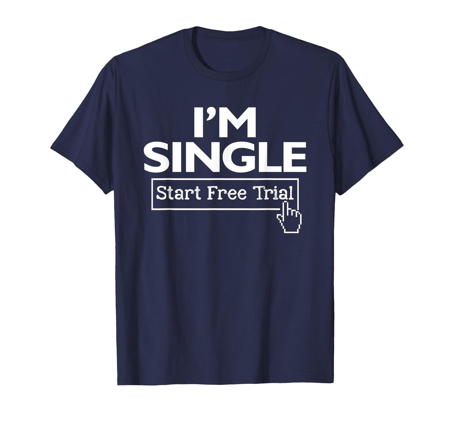 I'm Single Start Free Trial Social Status Funny Saying T-Shirt