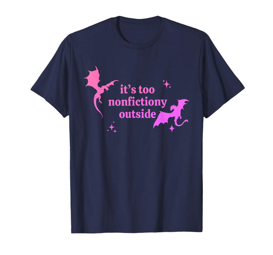 It's Too Nonfictiony Outside Funny Bookish T-Shirt