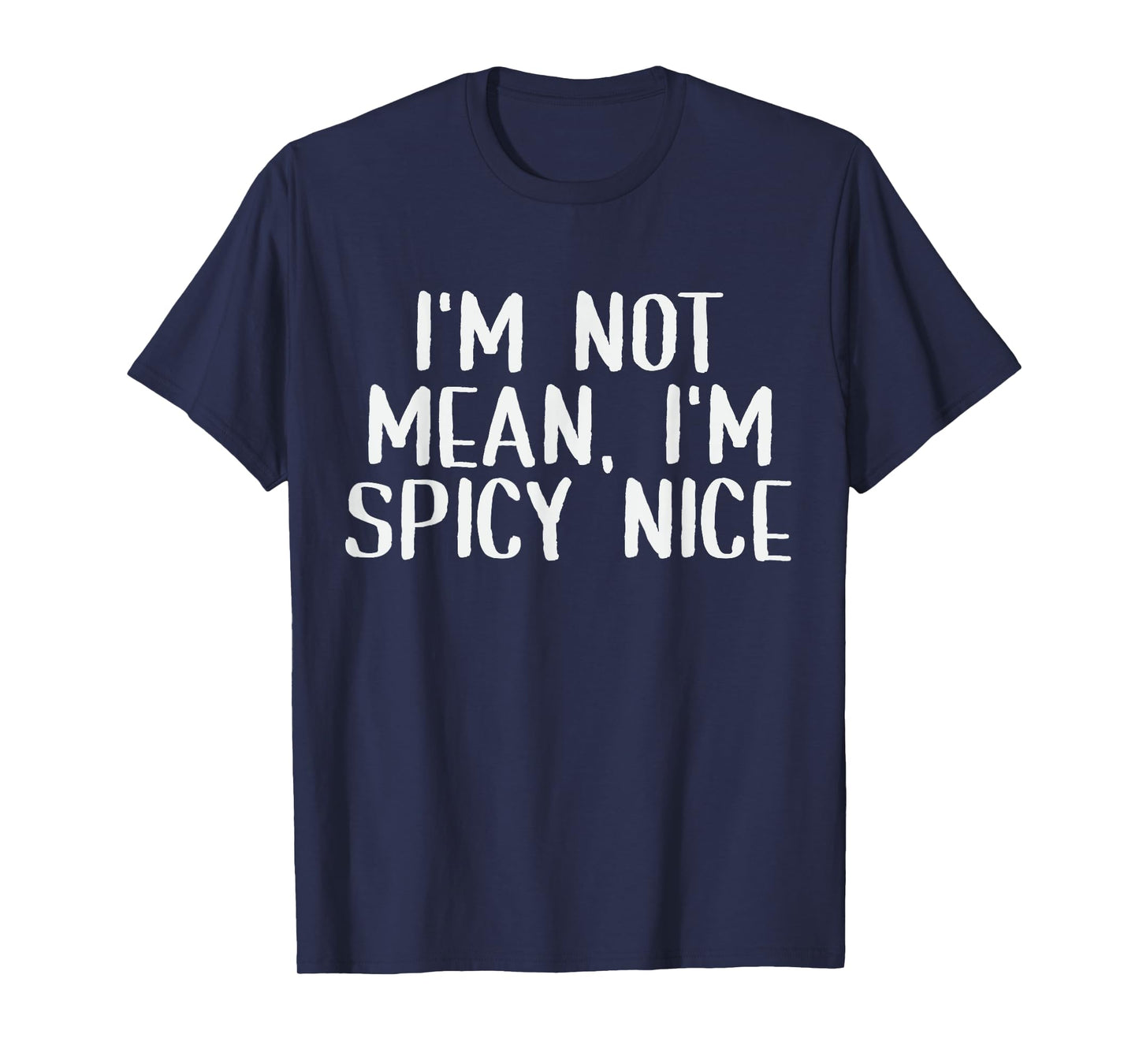 Adult Humor Saying I'm Not Mean I'm Spicy Nice Funny Sassy T-Shirt