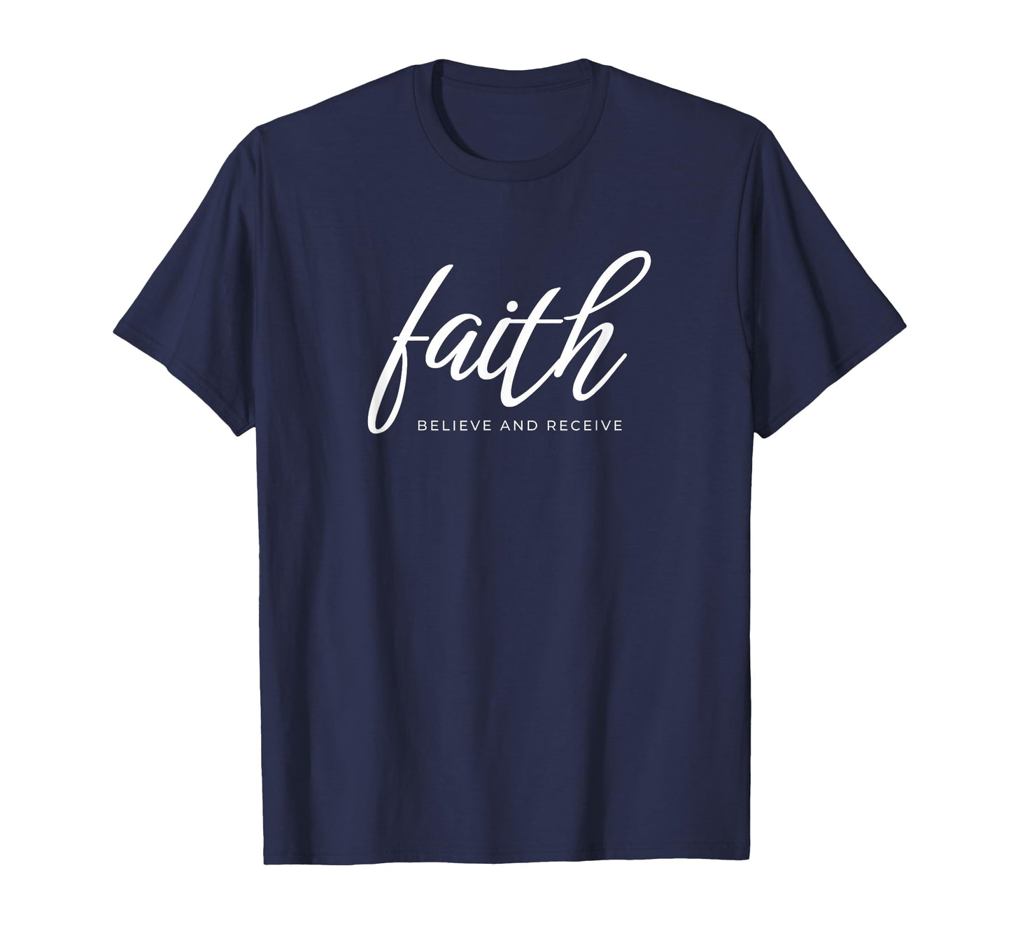 Faith Believe and Receive T-Shirt