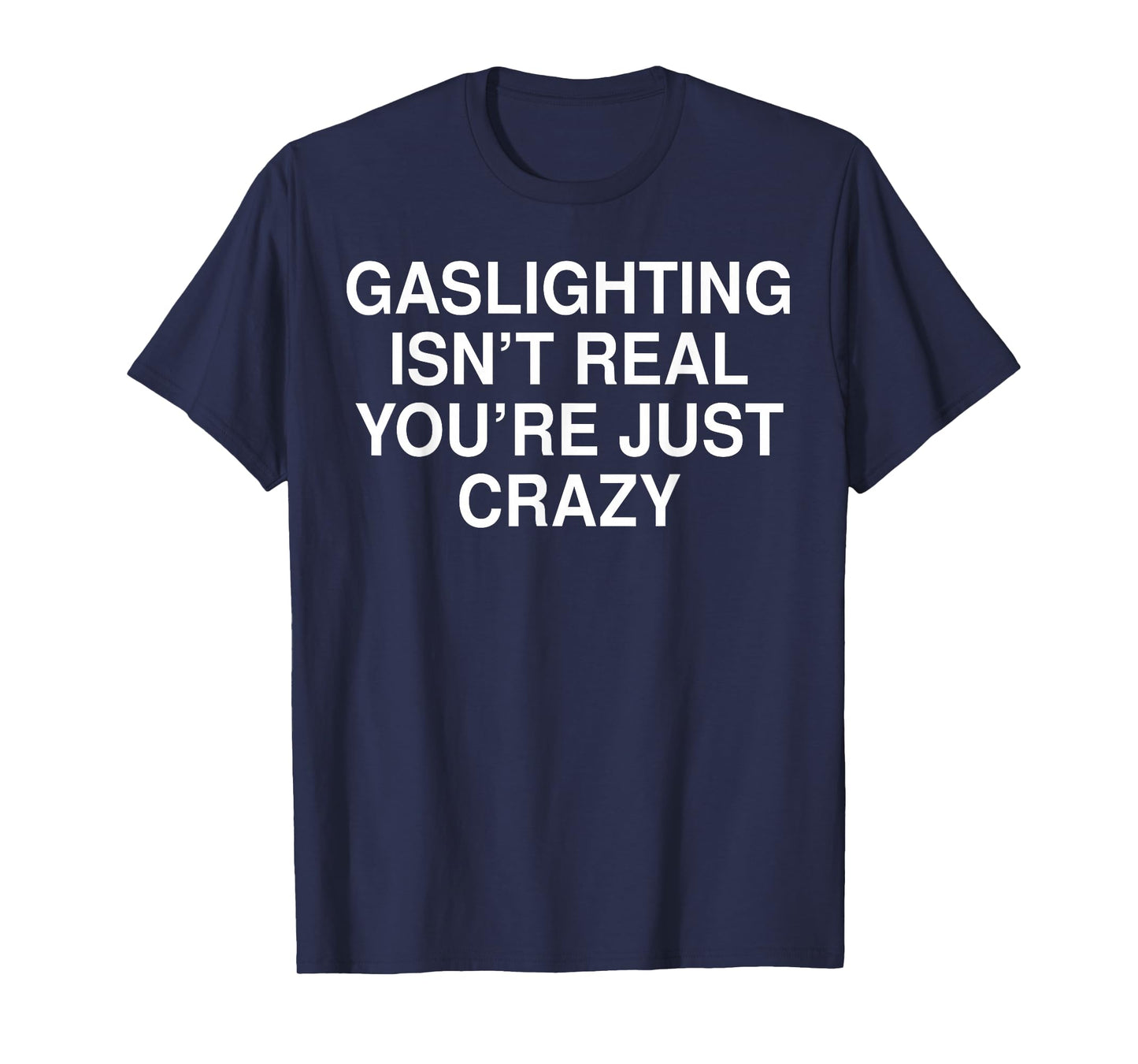 Funny Gaslighting Isn't Real Tee Shirt - Unisex Adult Black Crew Neck Short Sleeve T-Shirt - Small