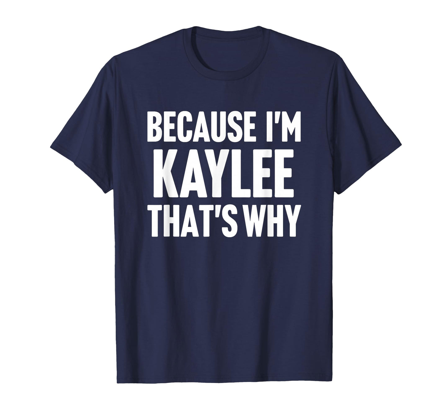 Because I'm Kaylee That's Why Am Personalized Name T-Shirt