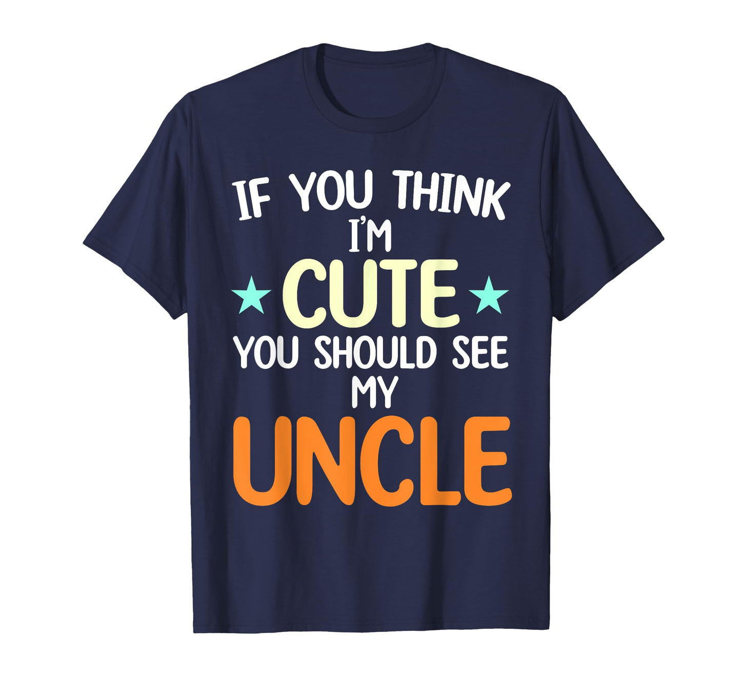 If You Think I'm Cute You Should See My Uncle Funny T-Shirt