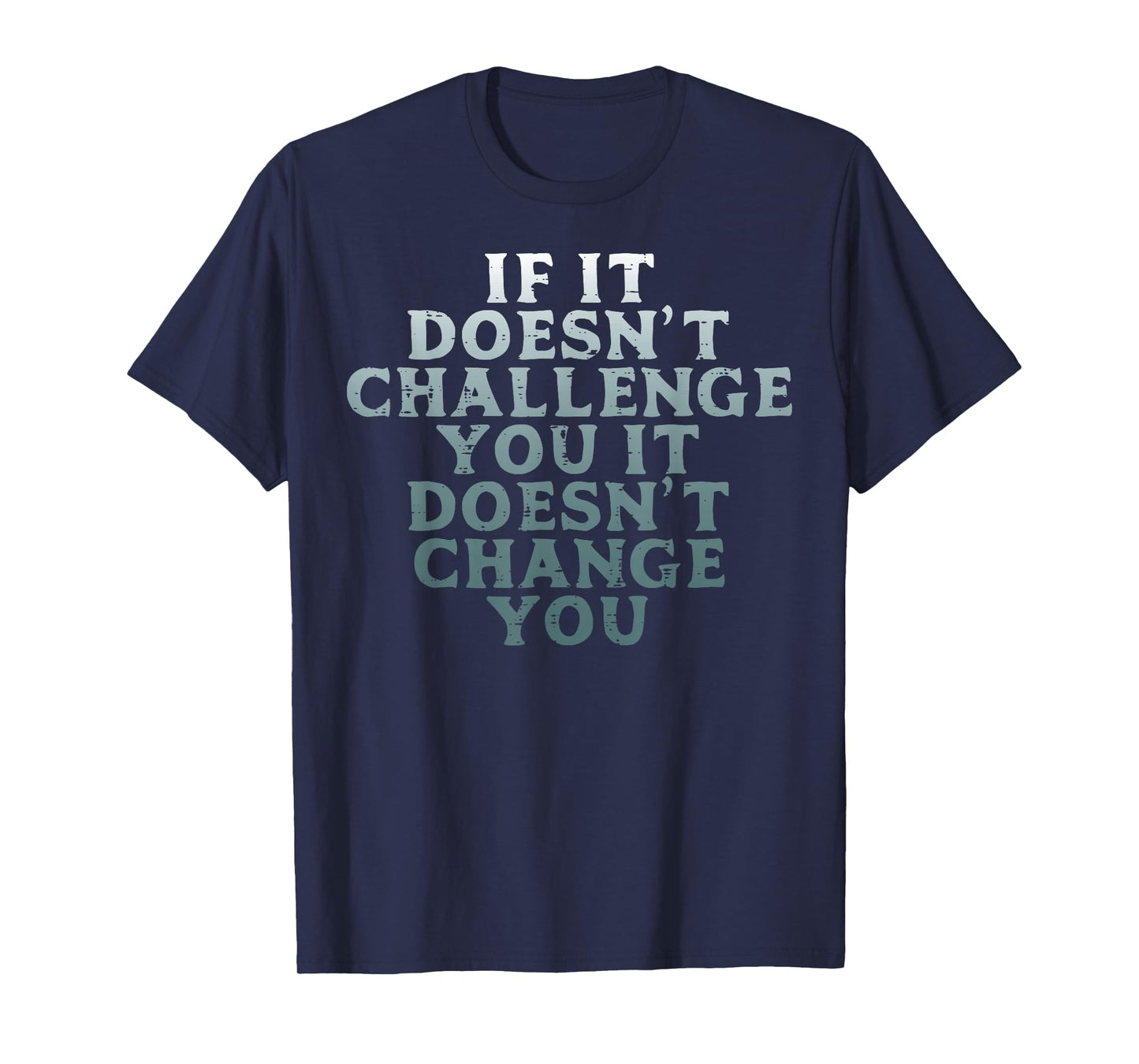 Gym If It Doesnt Challenge You Workout Motivation Men Women T-Shirt
