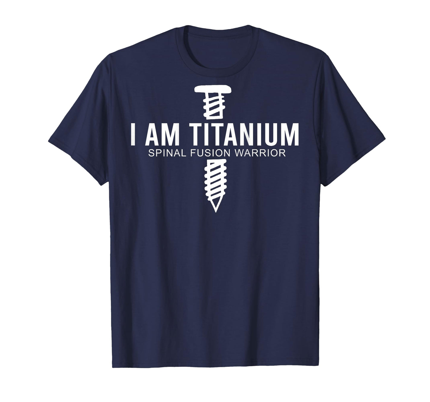 I Am Titanium Spinal Fusion Warrior (on Back) T-Shirt