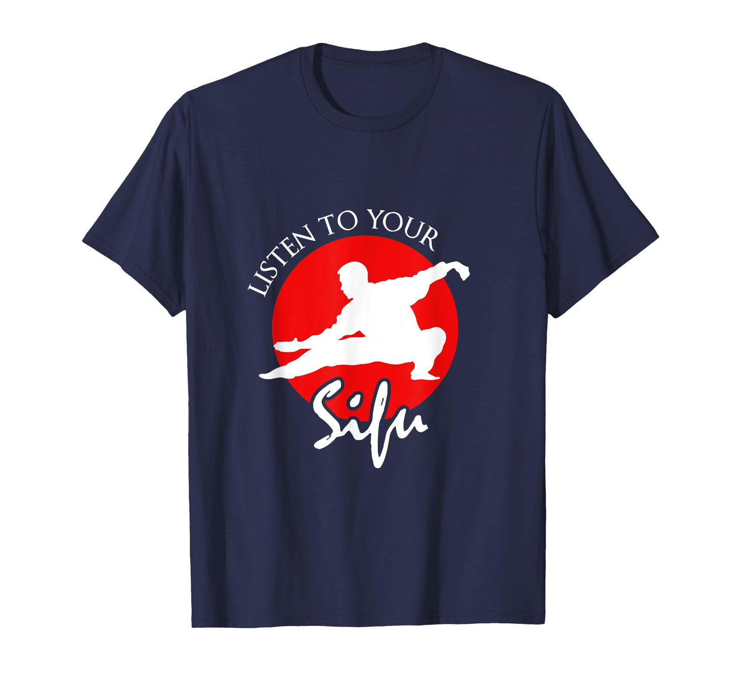 Listen To Your Sifu - Chinese Martial Arts T-Shirt T-Shirt